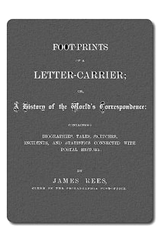 Foot-prints of a letter carrier or, a history of the world's correspondece
