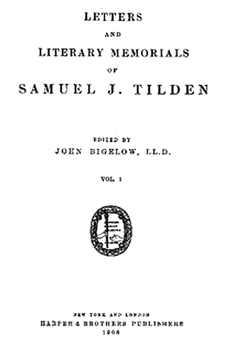 Letters and Literary Memorials of Samuel J. Tilden, v. 1