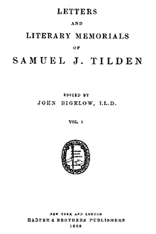 Letters and Literary Memorials of Samuel J. Tilden, v. 1