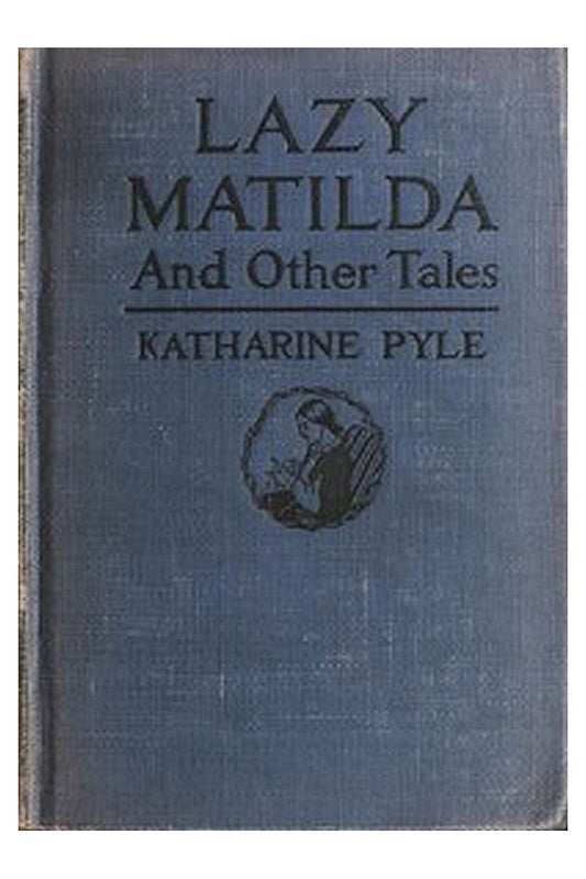 Lazy Matilda, and Other Tales