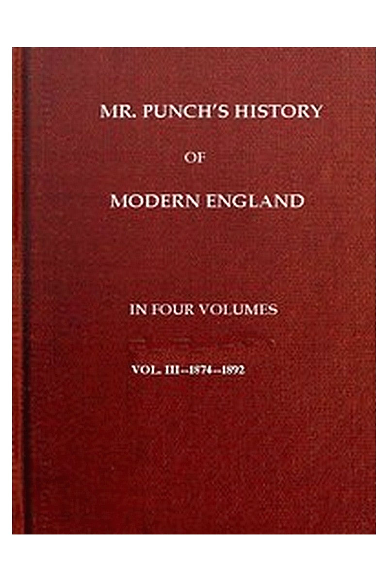Mr. Punch's History of Modern England, Vol. 3 (of 4).—1874-1892