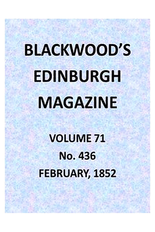 Blackwood's Edinburgh Magazine, Volume 71, No. 436, February 1852