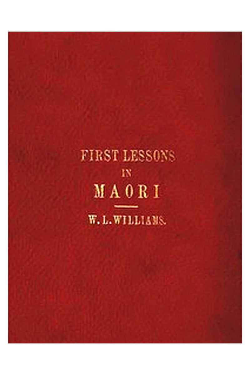 First Lessons in the Maori Language, with a Short Vocabulary