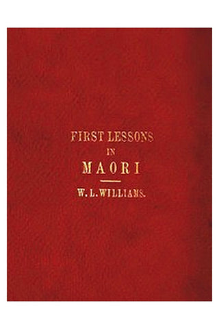 First Lessons in the Maori Language, with a Short Vocabulary