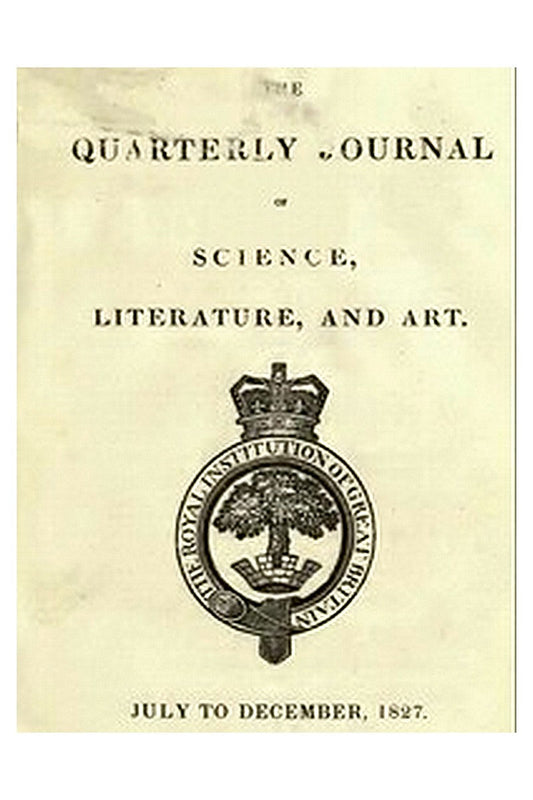 The Quarterly Journal of Science, Literature and the Arts, July-December, 1827