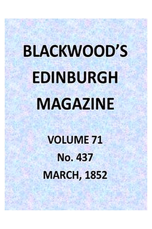 Blackwood's Edinburgh Magazine, Volume 71, No. 437, March 1852