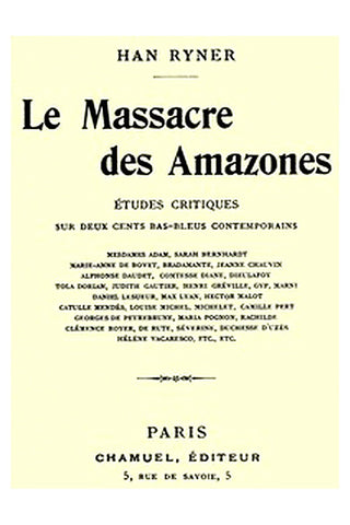 Le massacre des amazones: études critiques sur deux cents bas-bleus contemporains