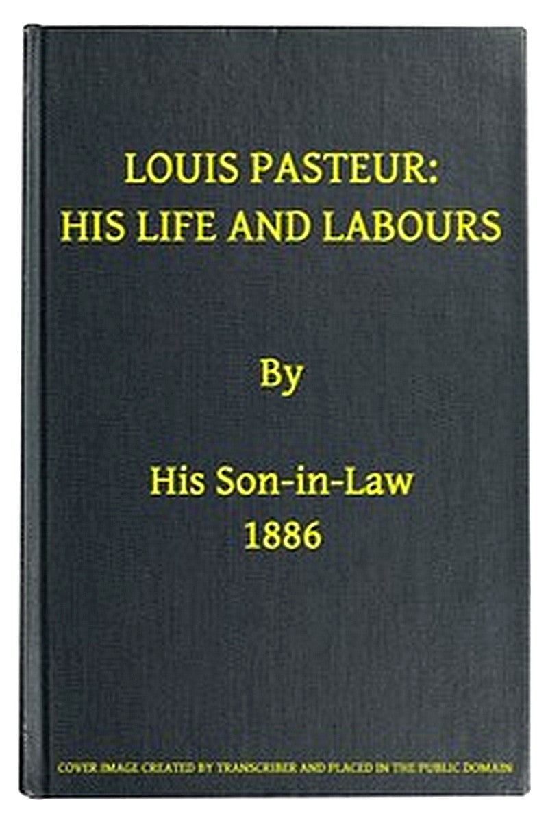 Louis Pasteur: His Life and Labours