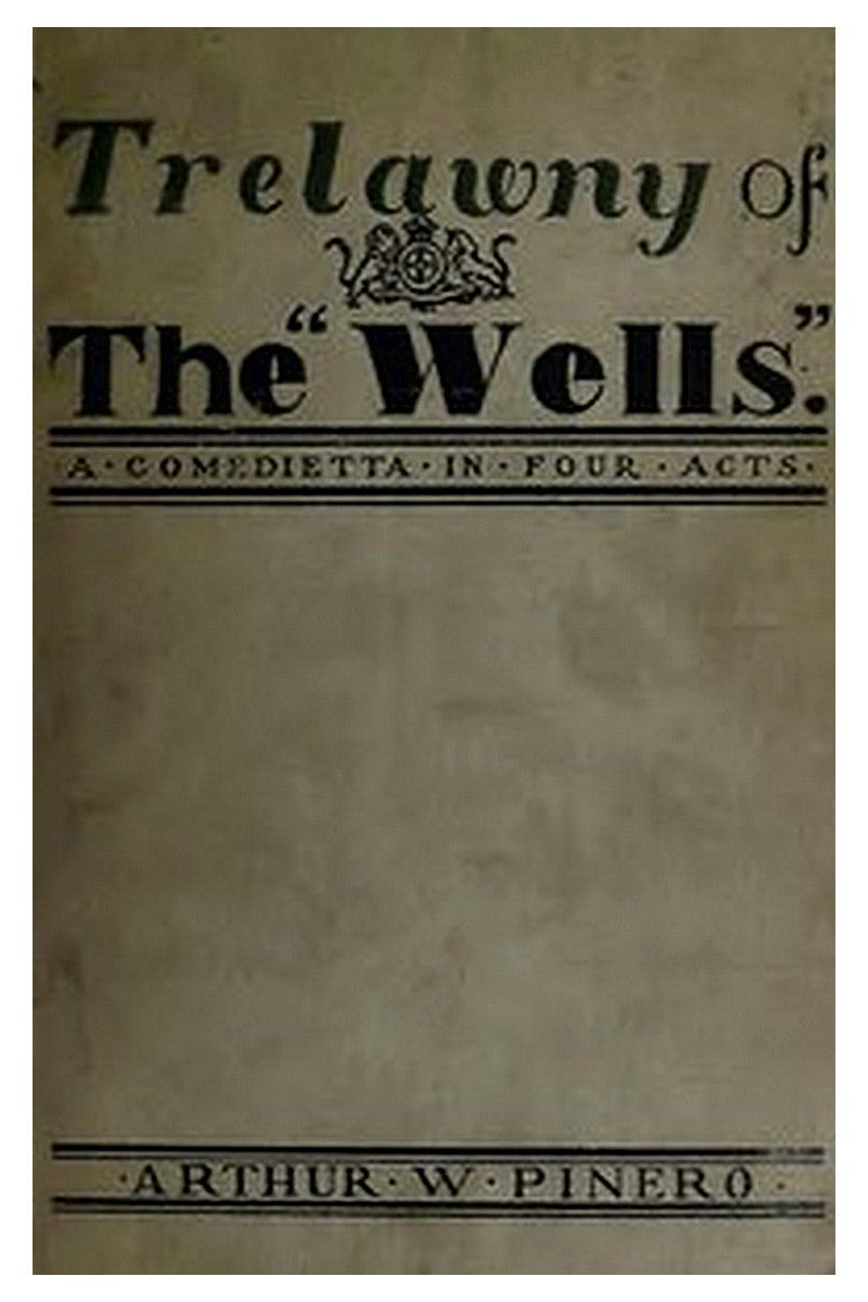 Trelawny of The "Wells": A Comedietta in Four Acts