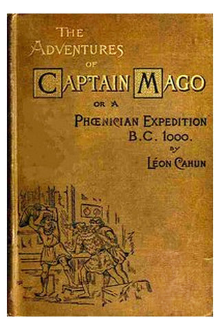 The adventures of Captain Mago or, a Phoenician expedition, B.C. 1000