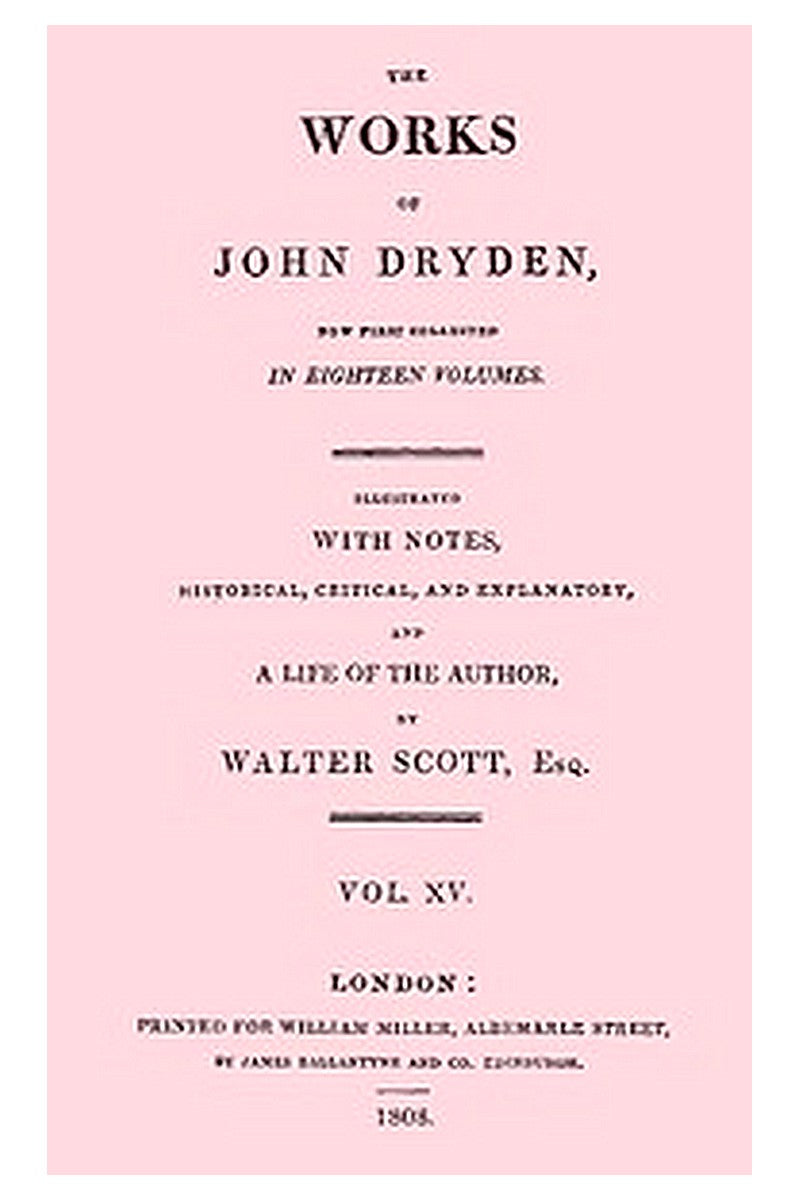 The Works of John Dryden, now first collected in eighteen volumes. Volume 15