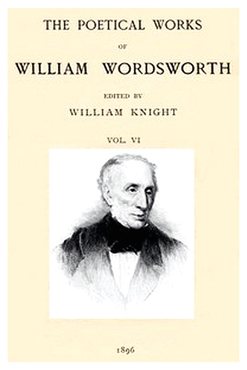 The Poetical Works of William Wordsworth — Volume 6 (of 8)