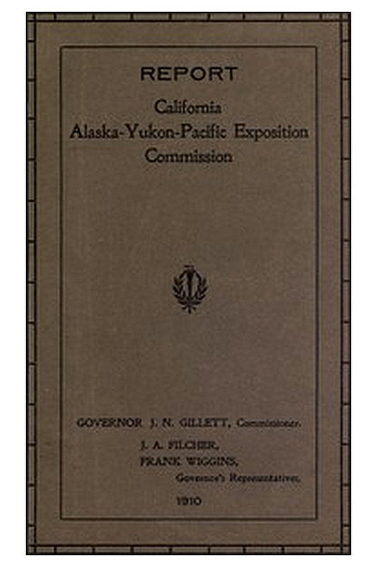 Report of Governor's Representatives for California at Alaska-Yukon-Pacific Exposition Commission