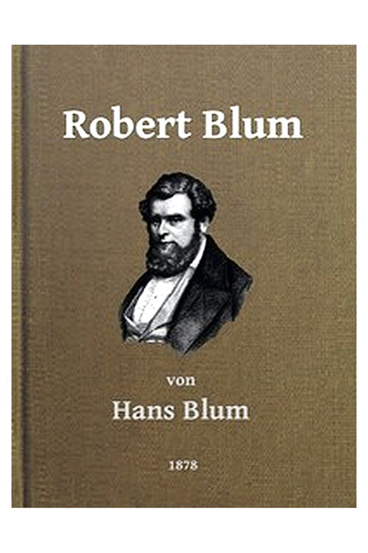 Robert Blum: Ein Zeit- und Charakterbild für das deutsche Volk
