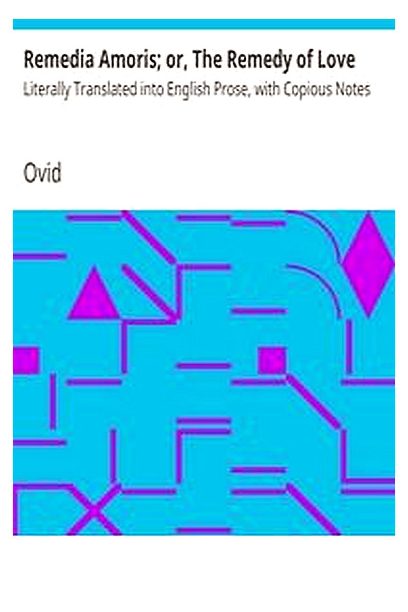 Remedia Amoris; or, The Remedy of Love
