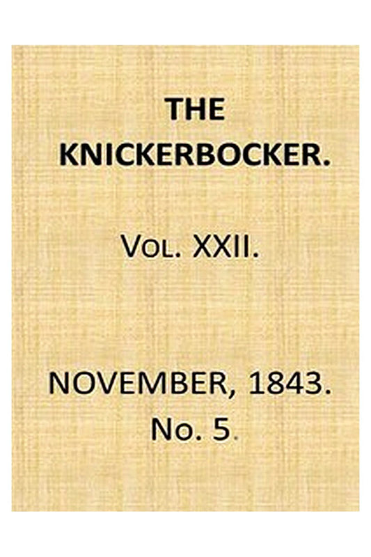 The Knickerbocker, Vol. 22, No. 5, November 1843