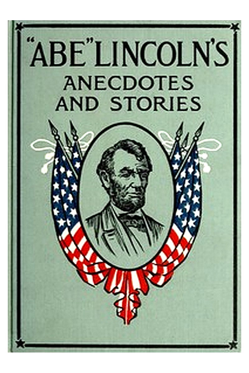 "Abe" Lincoln's Anecdotes and Stories
