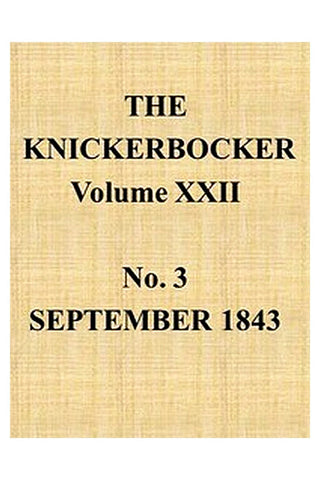 The Knickerbocker, Vol. 22, No. 3, September 1843