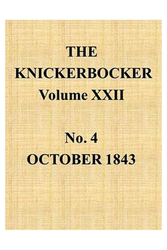 The Knickerbocker, Vol. 22, No. 4, October 1843