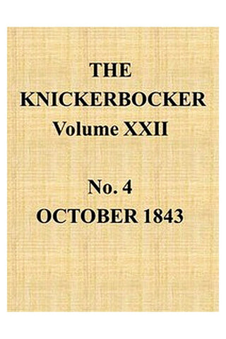 The Knickerbocker, Vol. 22, No. 4, October 1843