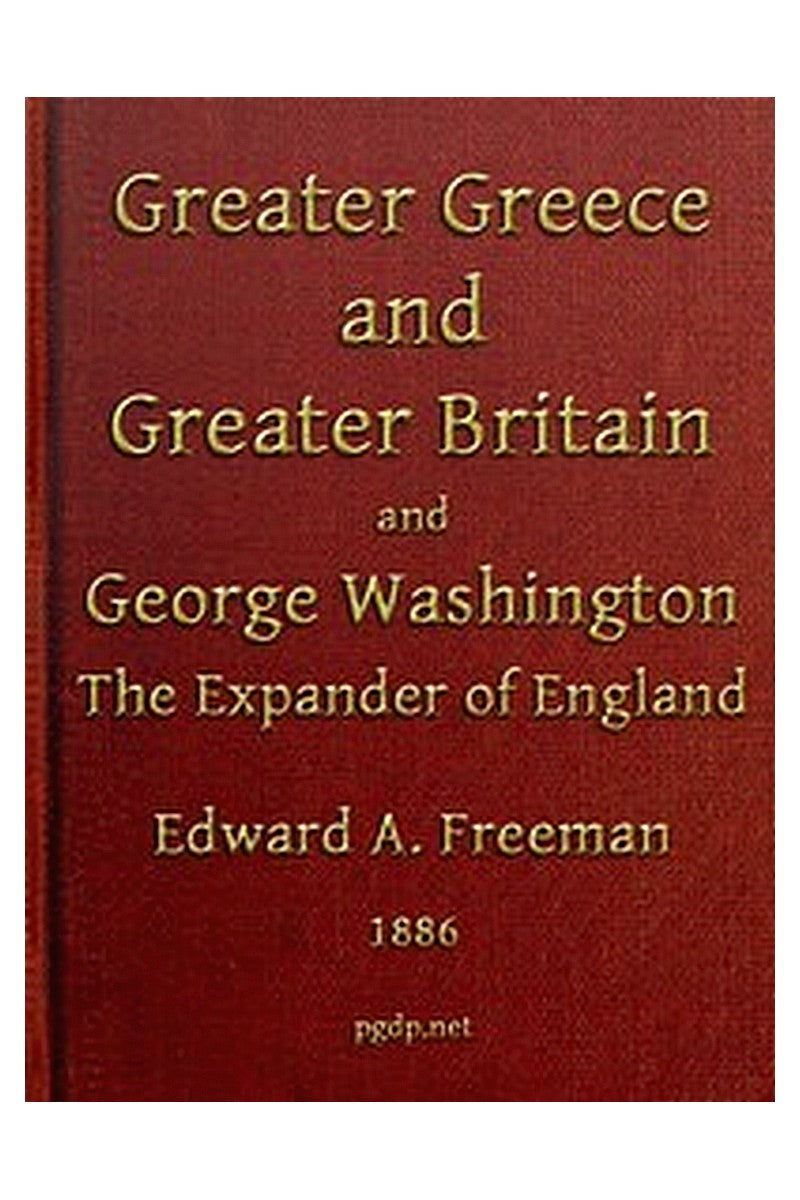 Greater Greece and Greater Britain; and, George Washington, the Expander of England