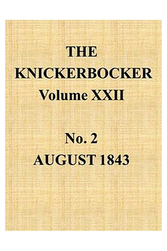 The Knickerbocker, Vol. 22, No. 2, August 1843