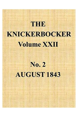 The Knickerbocker, Vol. 22, No. 2, August 1843