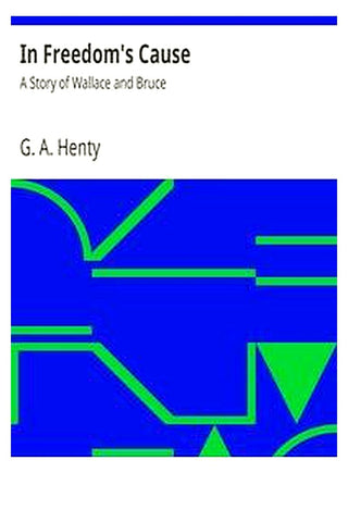 In Freedom's Cause : A Story of Wallace and Bruce