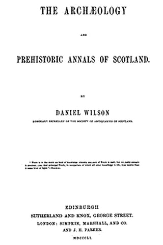 The Archaeology and Prehistoric Annals of Scotland