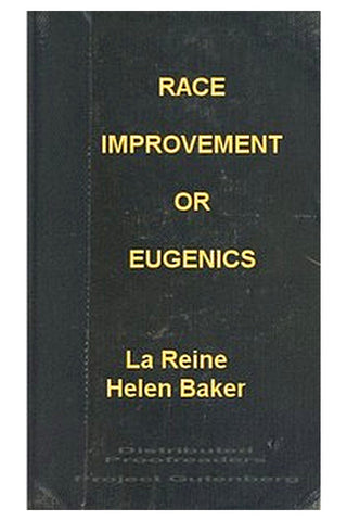 Race Improvement or, Eugenics: A Little Book on a Great Subject