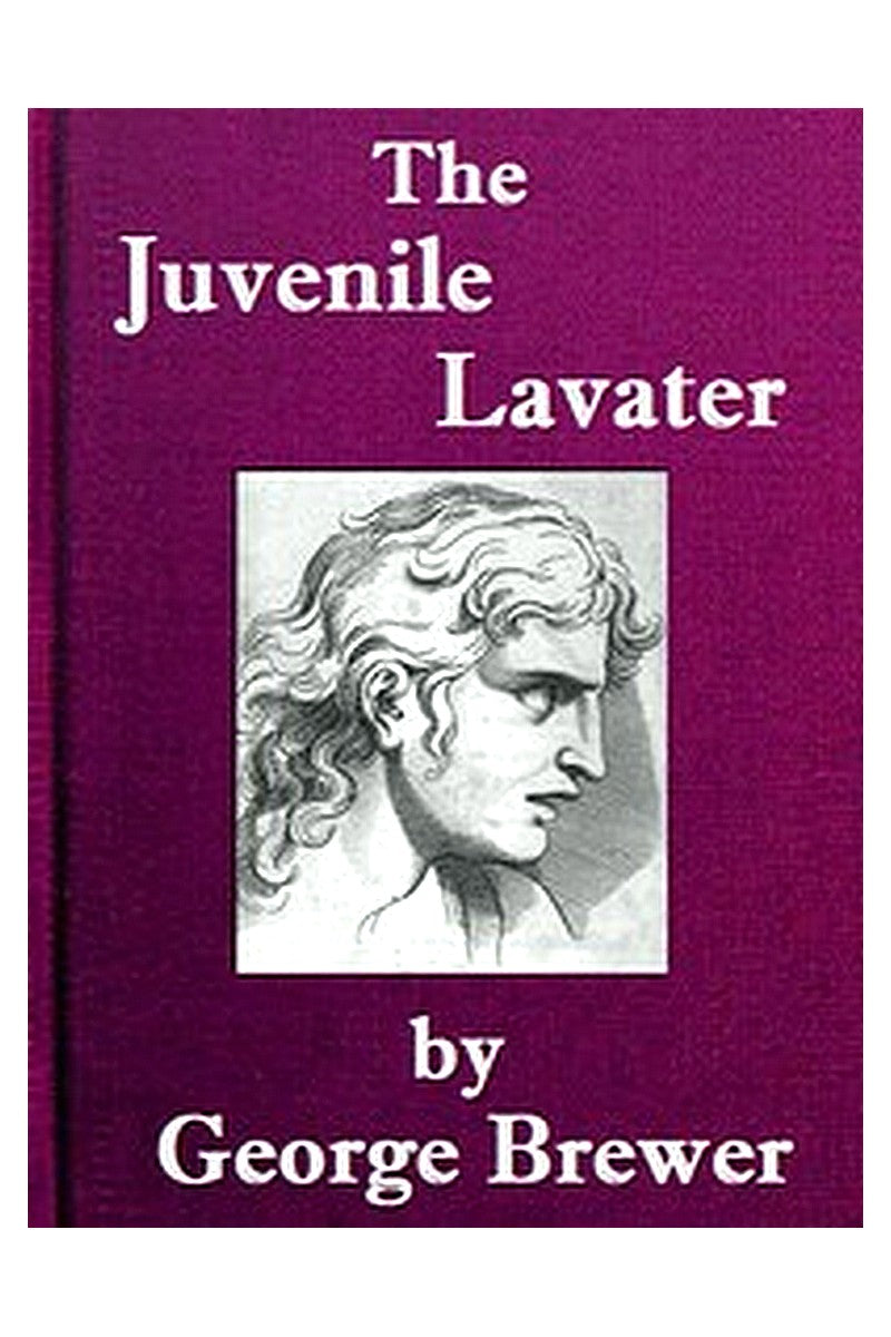 The Juvenile Lavater; or, A Familiar Explanation of the Passions of Le Brun
