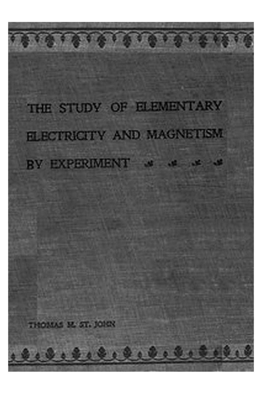 The Study of Elementary Electricity and Magnetism by Experiment
