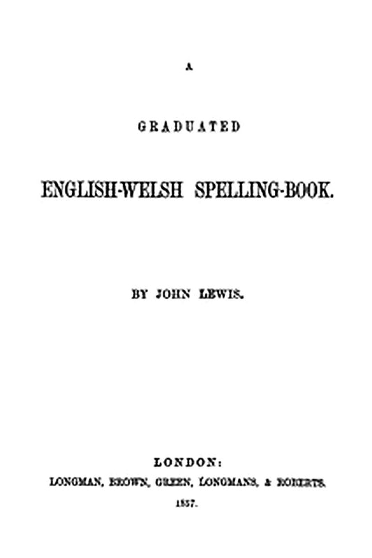 A Graduated English-Welsh Spelling Book