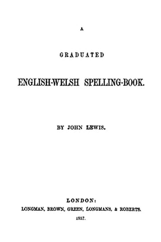 A Graduated English-Welsh Spelling Book