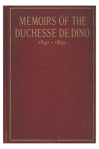 Memoirs of the Duchesse De Dino (Afterwards Duchesse de Talleyrand et de Sagan), 1841-1850