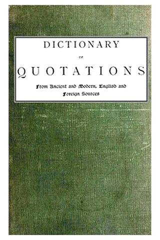 Dictionary of Quotations from Ancient and Modern, English and Foreign Sources

