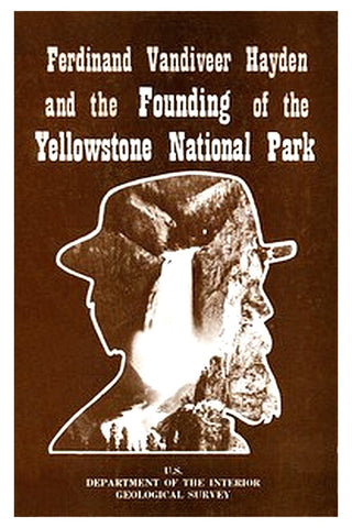 Ferdinand Vandiveer Hayden and the Founding of the Yellowstone National Park