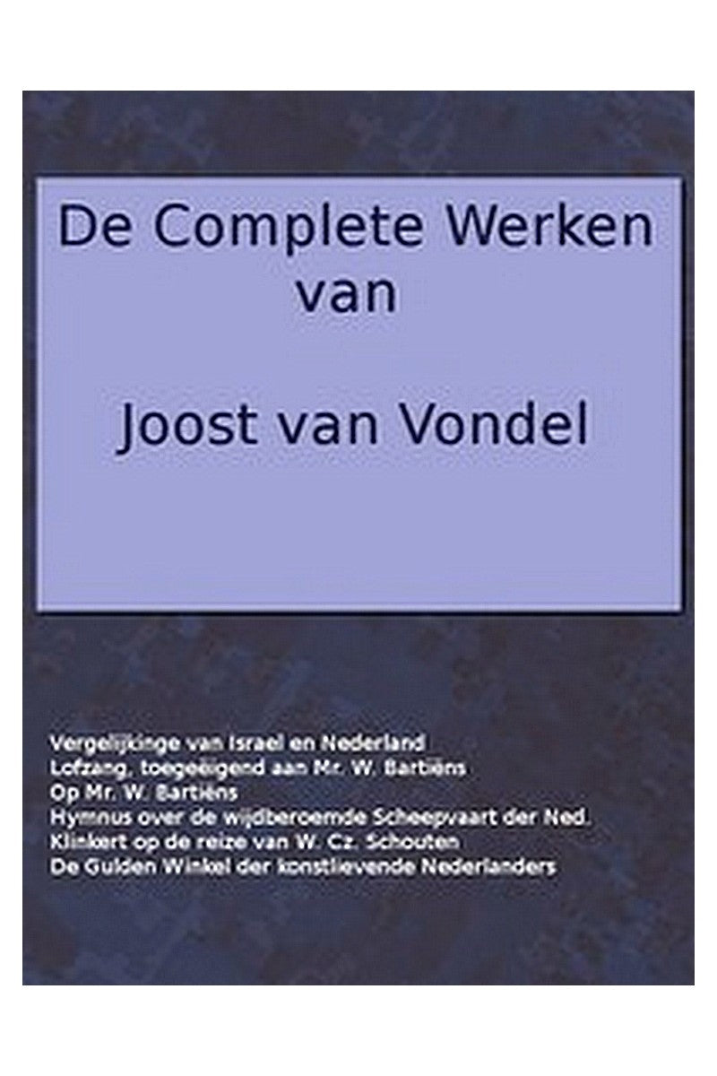 De complete werken van Joost van Vondel. Vergelijking van de Verlossinge der Kindren Israels met de Vrijwording der Vereenigde Nederlandsche Provinciën, [etc.]