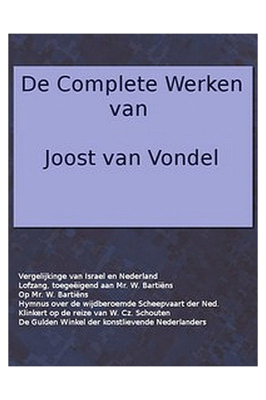 De complete werken van Joost van Vondel. Vergelijking van de Verlossinge der Kindren Israels met de Vrijwording der Vereenigde Nederlandsche Provinciën, [etc.]