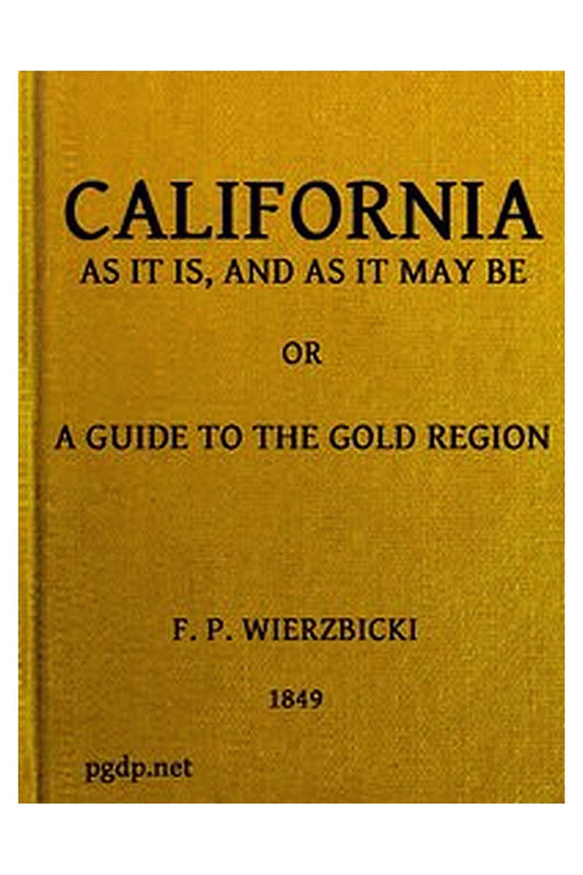 California as It Is and as It May Be: A Guide to the Gold Region