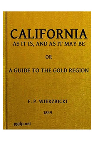 California as It Is and as It May Be: A Guide to the Gold Region