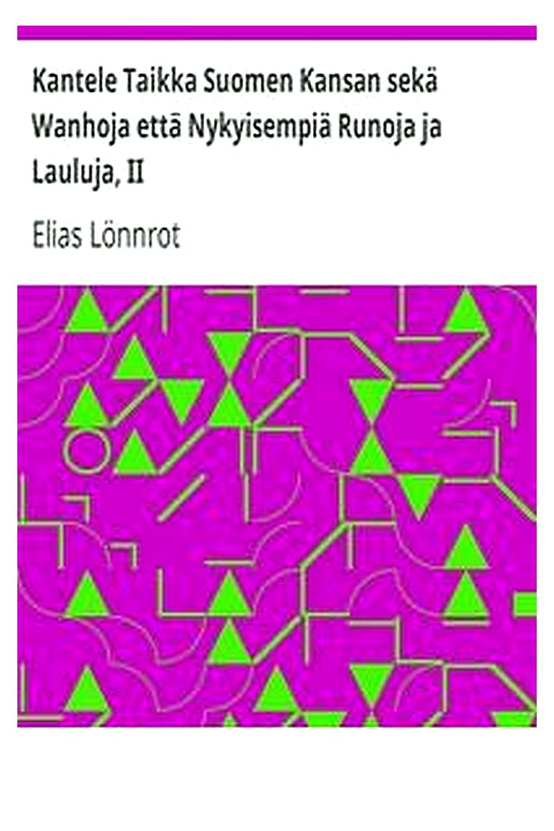 Kantele Taikka Suomen Kansan sekä Wanhoja että Nykyisempiä Runoja ja Lauluja, II