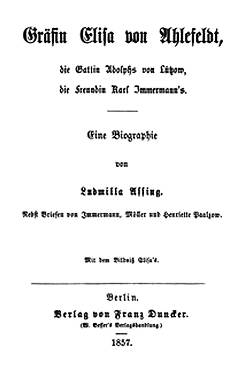 Gräfin Elisa von Ahlefeldt, die Gattin Adolphs von Lützow, die Freundin Karl Immermann's