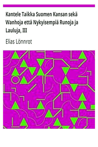 Kantele Taikka Suomen Kansan sekä Wanhoja että Nykyisempiä Runoja ja Lauluja, III