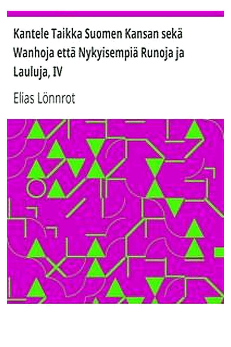 Kantele Taikka Suomen Kansan sekä Wanhoja että Nykyisempiä Runoja ja Lauluja, IV