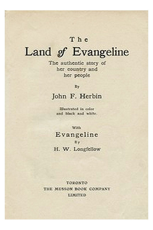 The Land of Evangeline: The Authentic Story of Her Country and Her People
