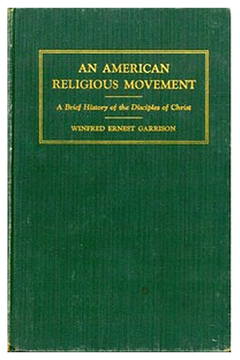 An American Religious Movement : A Brief History of the Disciples of Christ