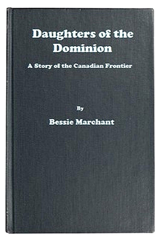 Daughters of the Dominion: A Story of the Canadian Frontier
