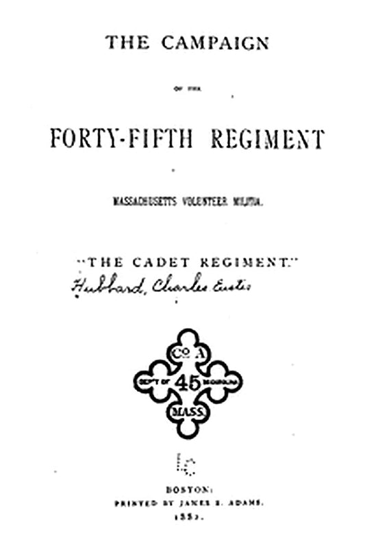 The Campaign of the Forty-fifth Regiment, Massachusetts Volunteer Militia
