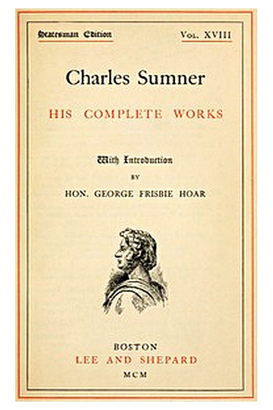 Charles Sumner: his complete works, volume 18 (of 20)